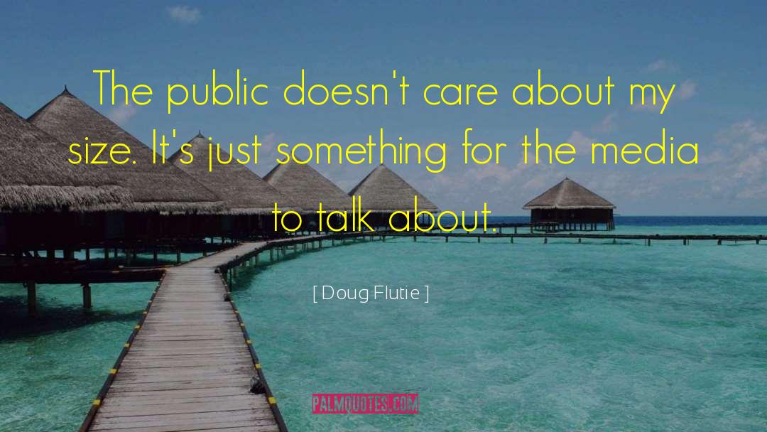 Doug Flutie Quotes: The public doesn't care about