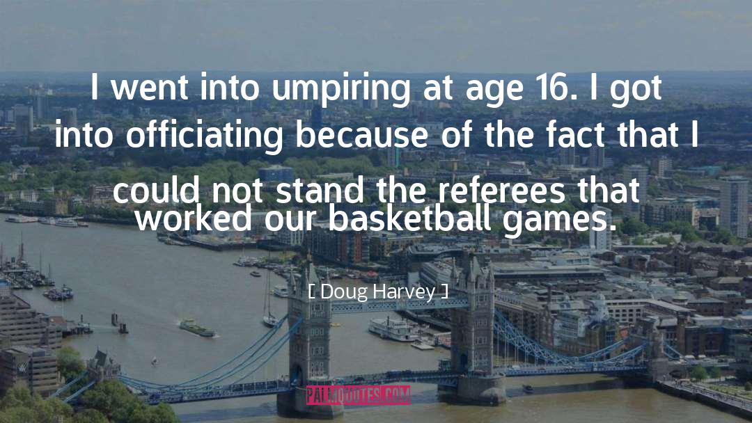 Doug Harvey Quotes: I went into umpiring at