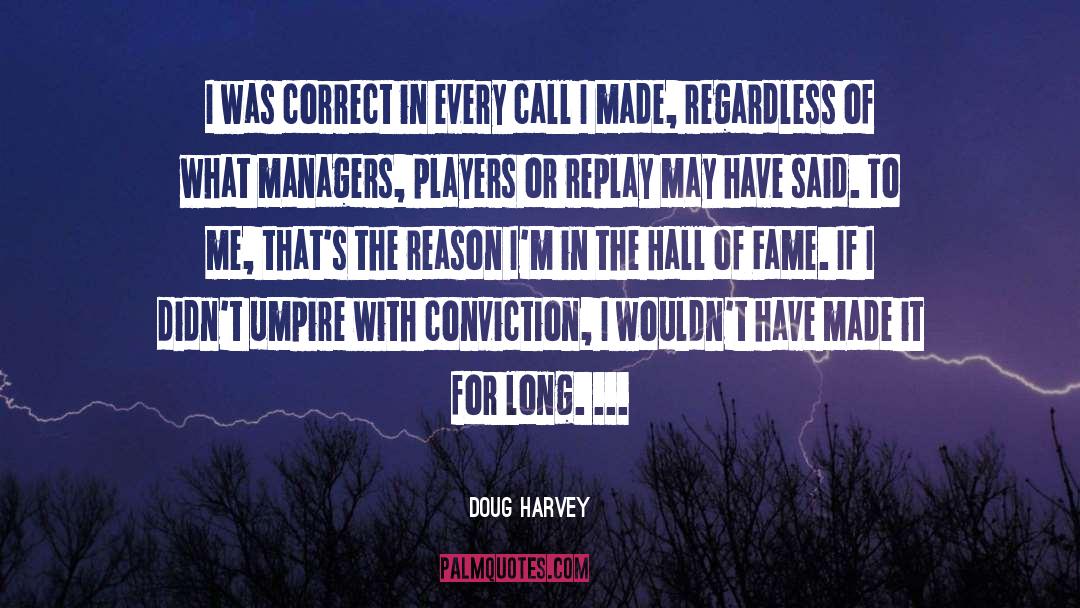 Doug Harvey Quotes: I was correct in every