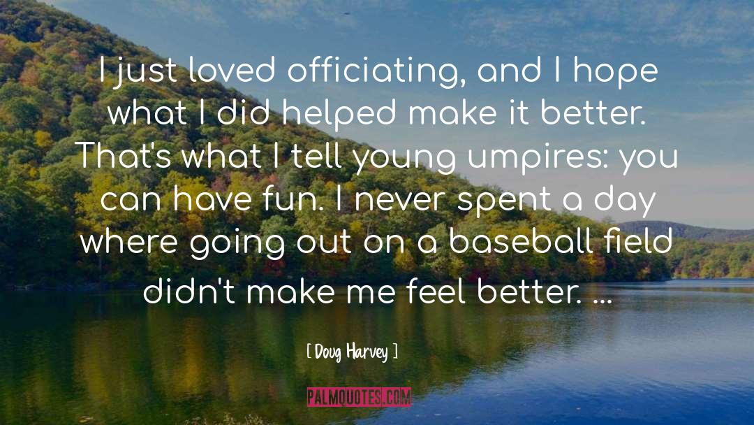 Doug Harvey Quotes: I just loved officiating, and