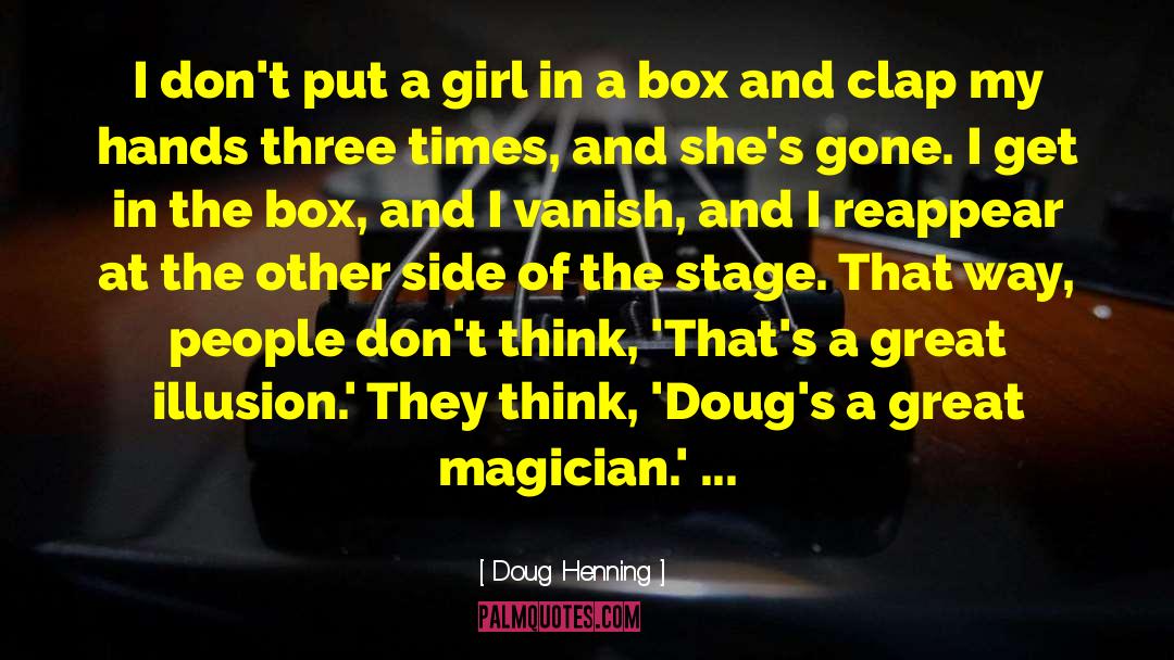 Doug Henning Quotes: I don't put a girl