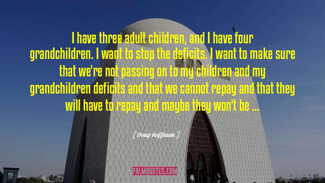 Doug Hoffman Quotes: I have three adult children,