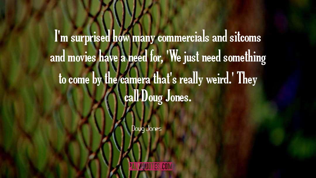 Doug Jones Quotes: I'm surprised how many commercials