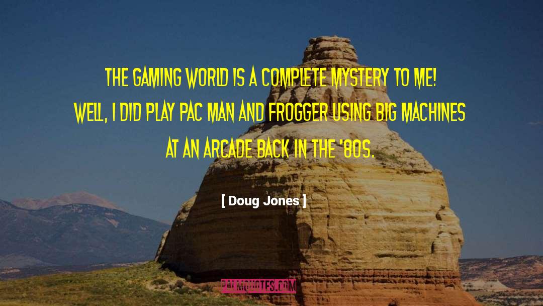 Doug Jones Quotes: The gaming world is a