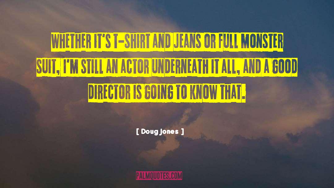 Doug Jones Quotes: Whether it's t-shirt and jeans