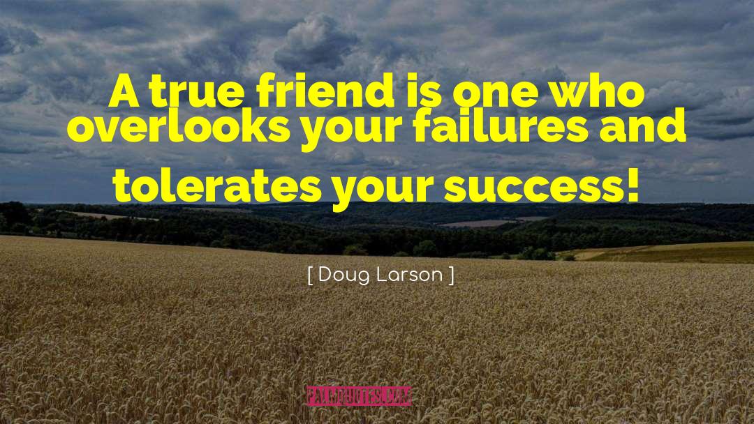 Doug Larson Quotes: A true friend is one