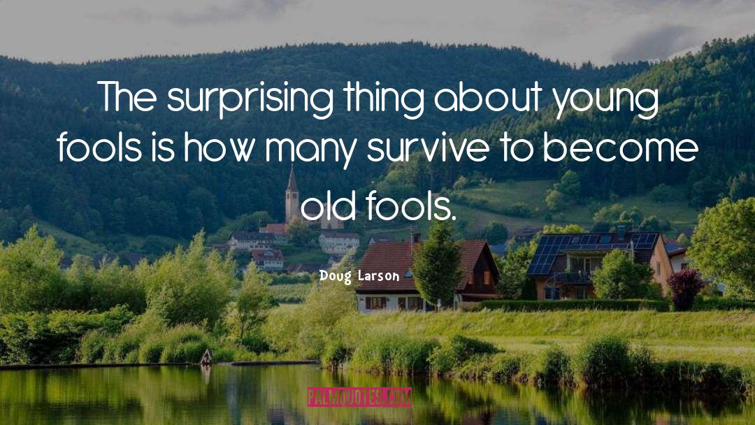 Doug Larson Quotes: The surprising thing about young