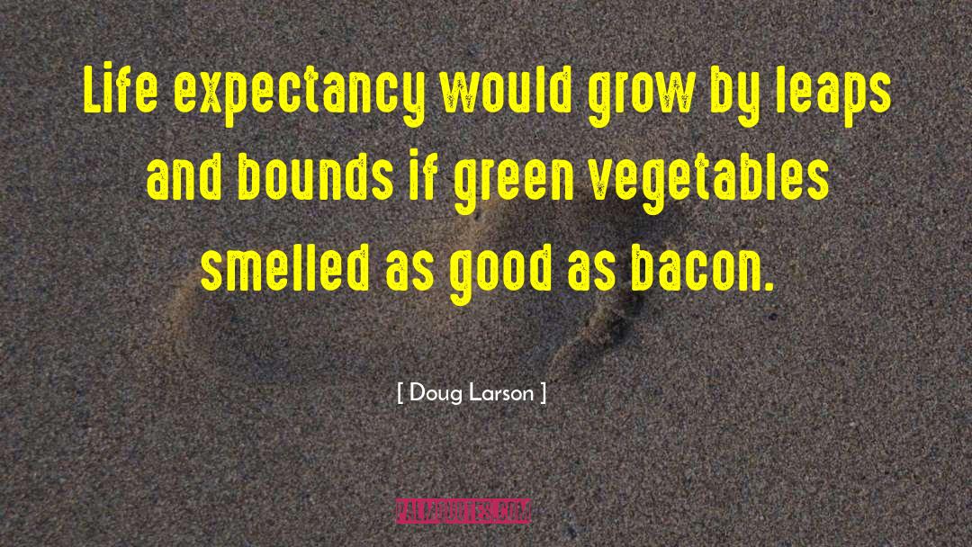 Doug Larson Quotes: Life expectancy would grow by