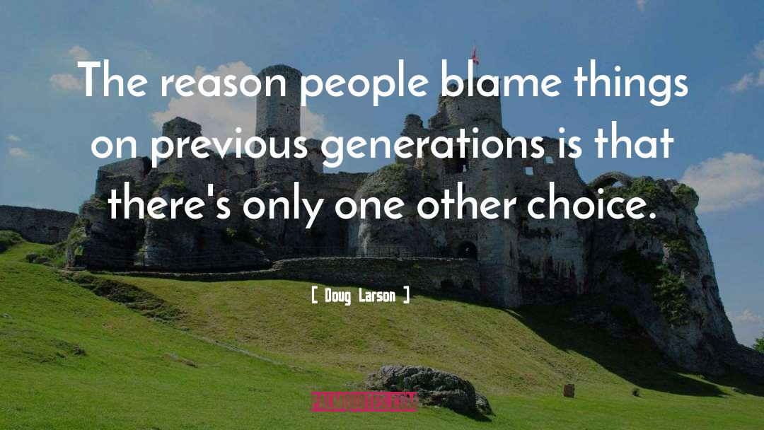 Doug Larson Quotes: The reason people blame things