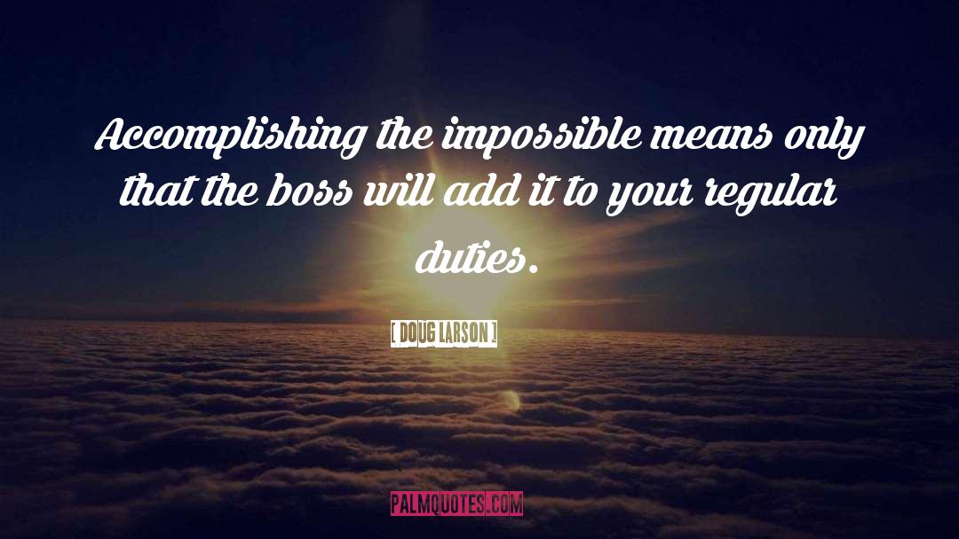 Doug Larson Quotes: Accomplishing the impossible means only