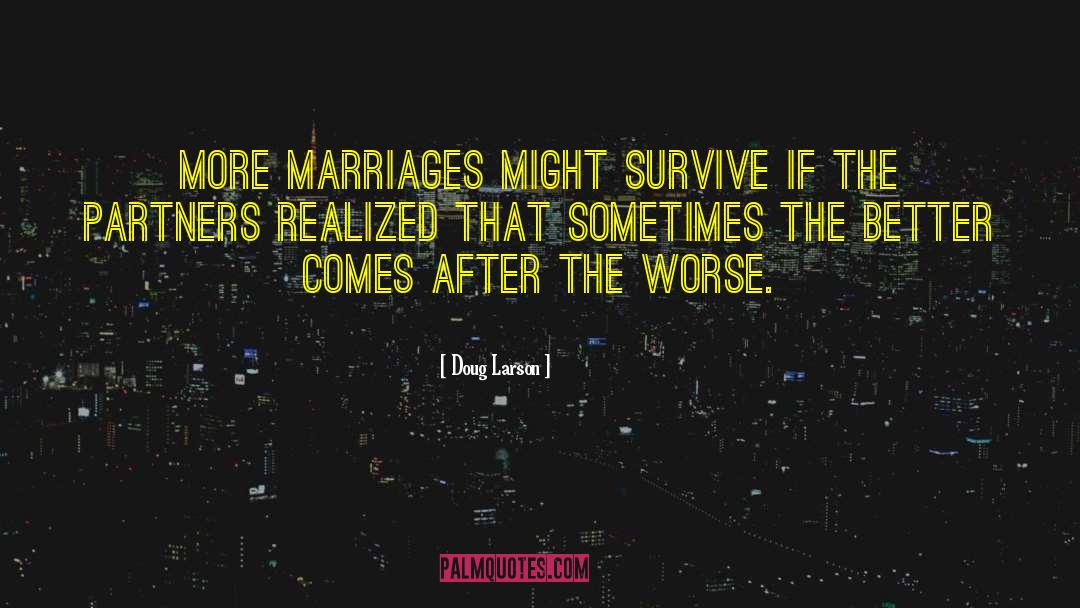 Doug Larson Quotes: More marriages might survive if