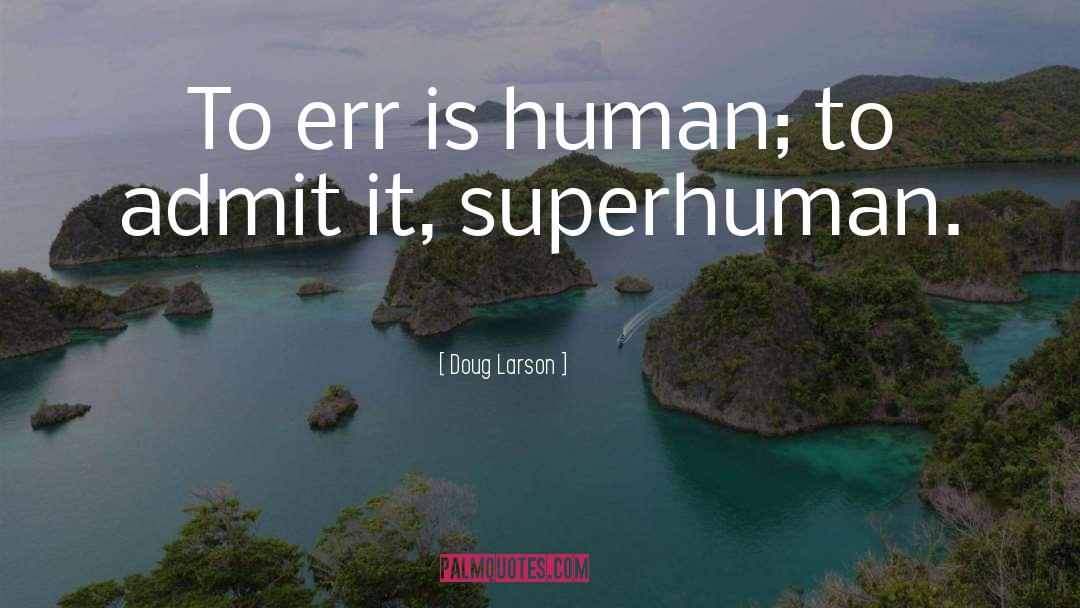 Doug Larson Quotes: To err is human; to