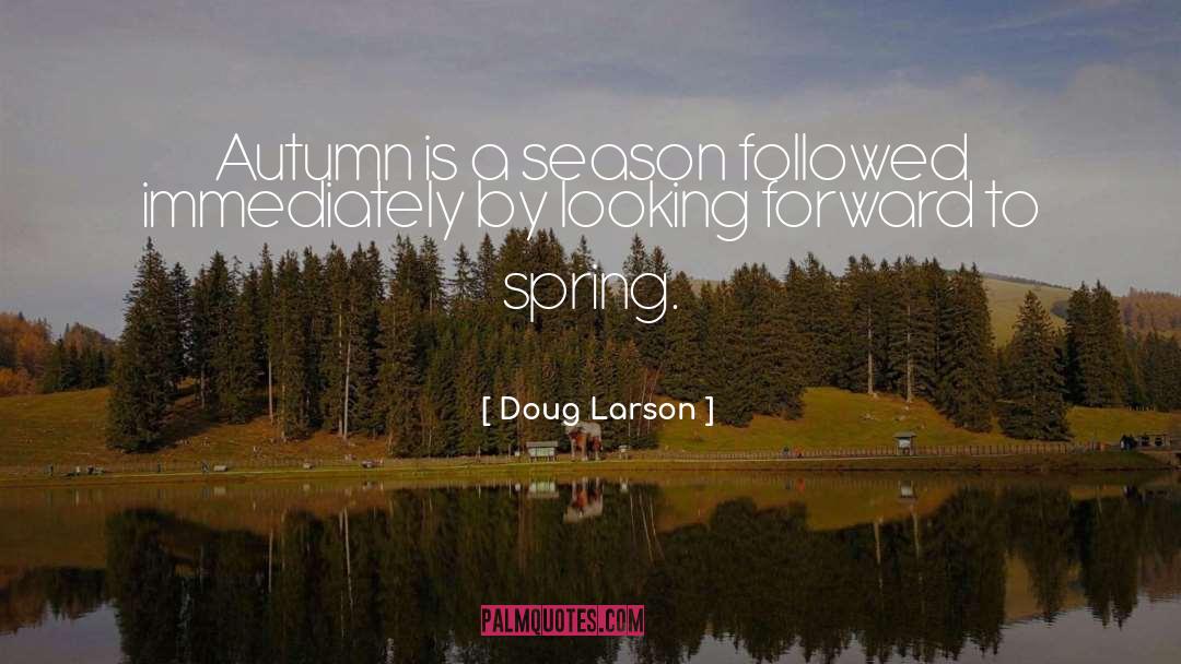 Doug Larson Quotes: Autumn is a season followed