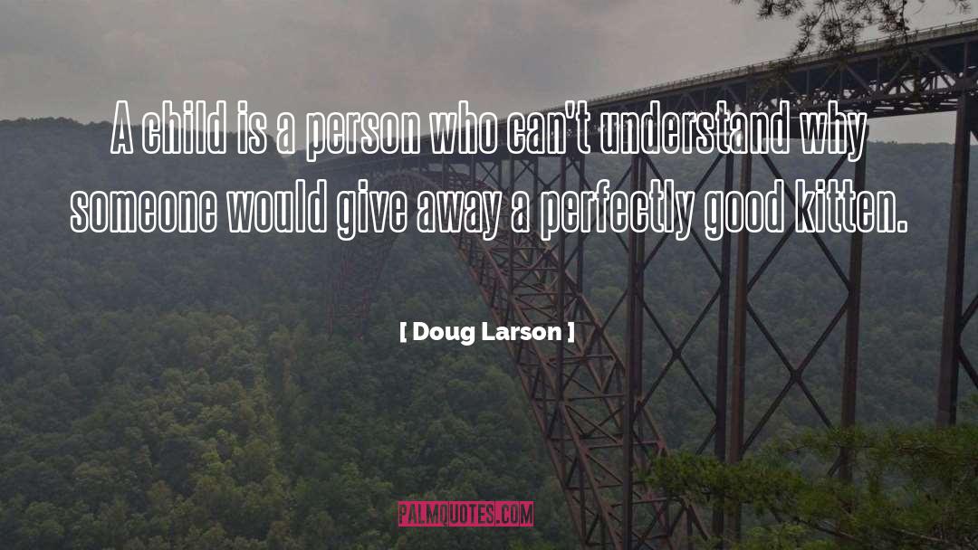 Doug Larson Quotes: A child is a person