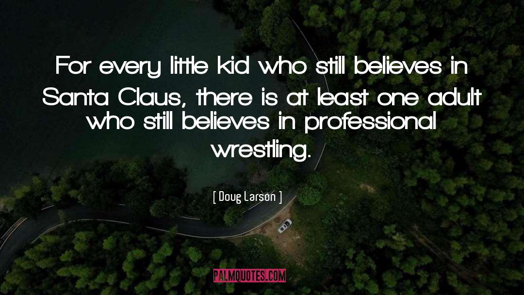 Doug Larson Quotes: For every little kid who