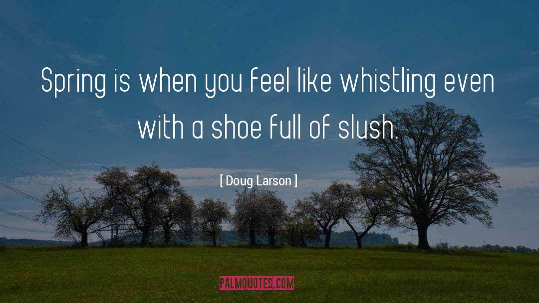 Doug Larson Quotes: Spring is when you feel