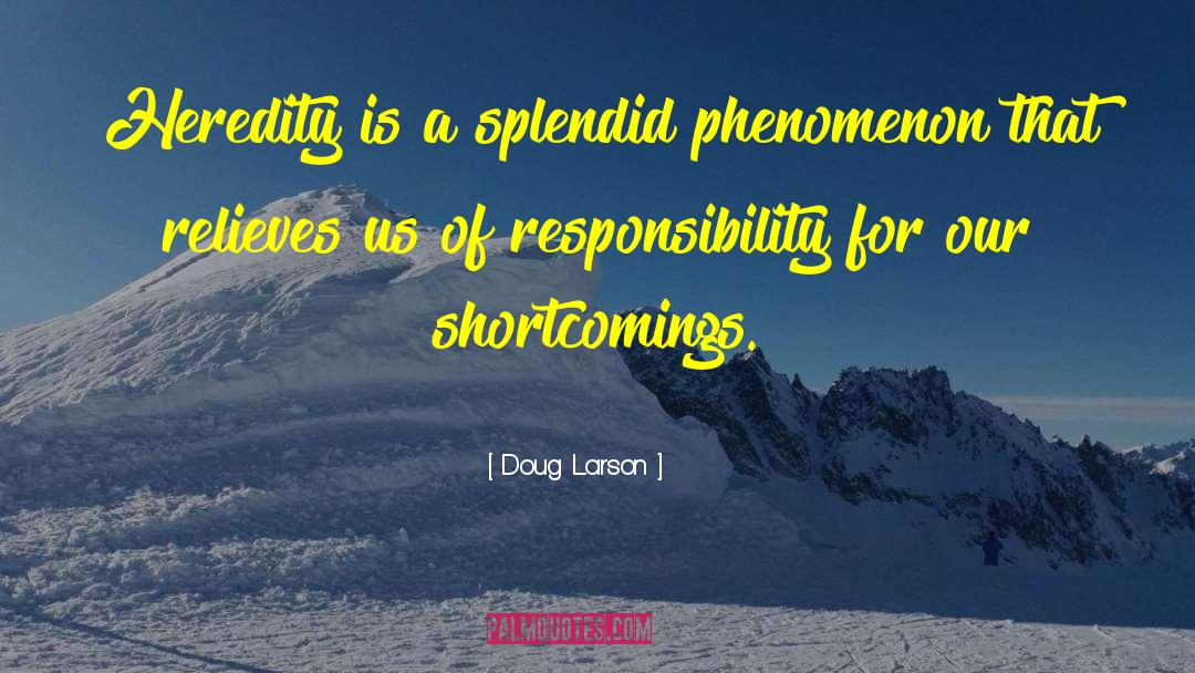 Doug Larson Quotes: Heredity is a splendid phenomenon