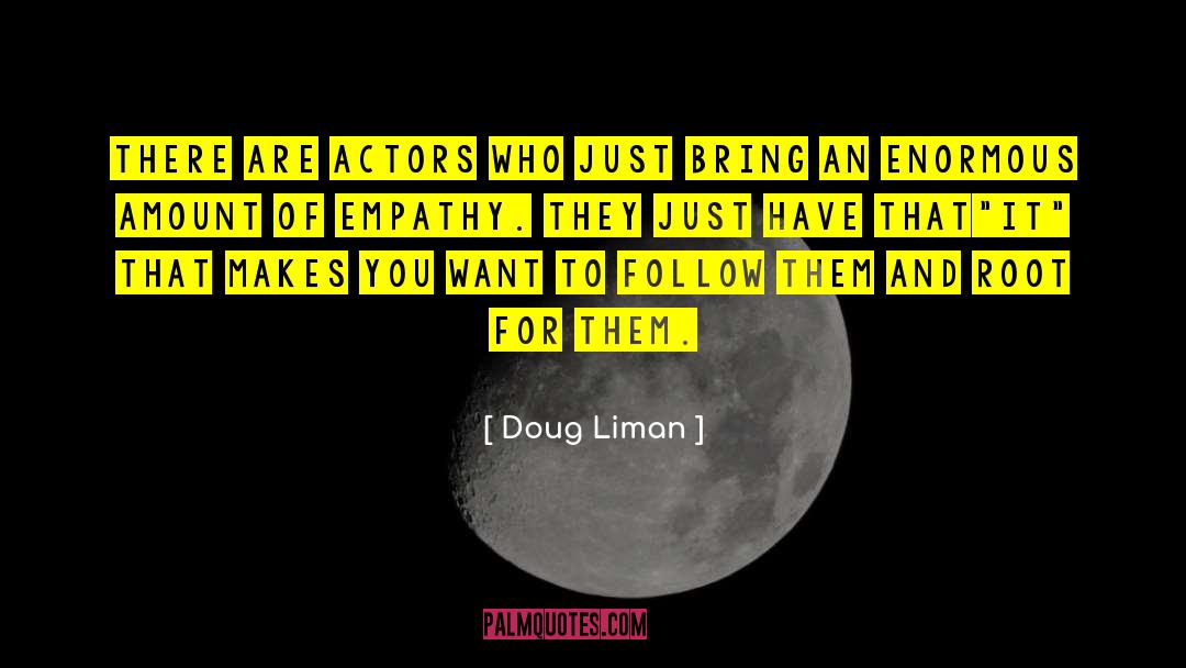 Doug Liman Quotes: There are actors who just