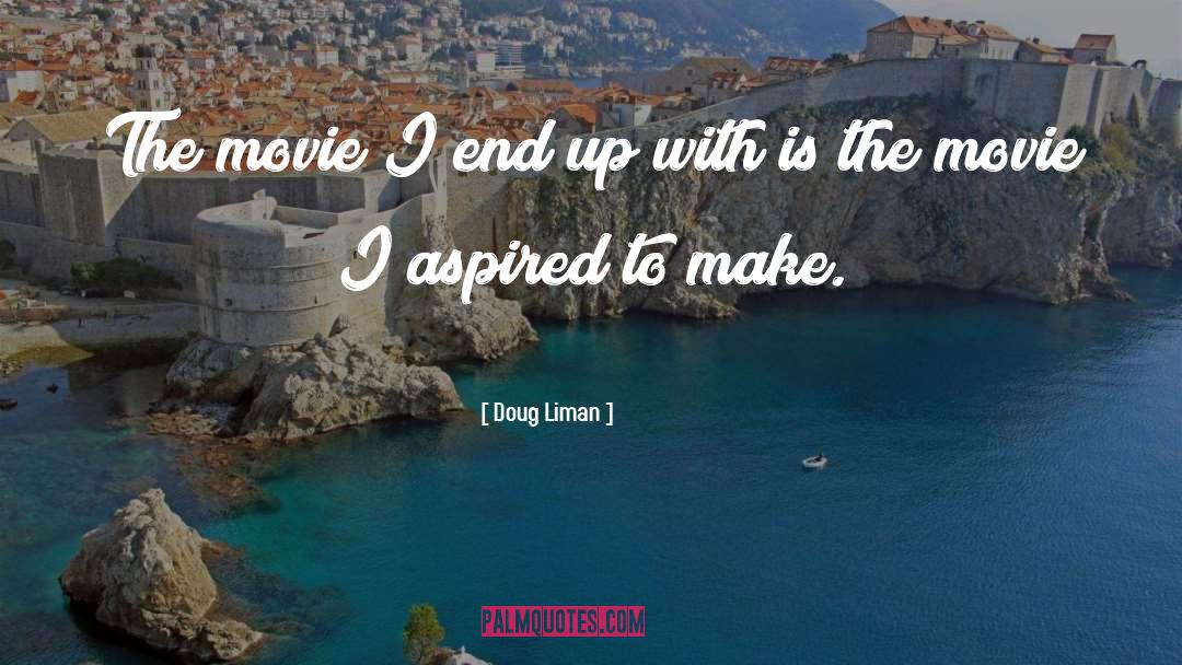 Doug Liman Quotes: The movie I end up