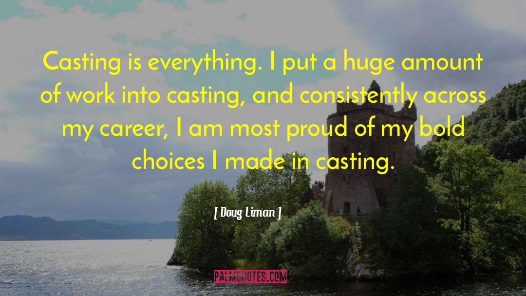 Doug Liman Quotes: Casting is everything. I put