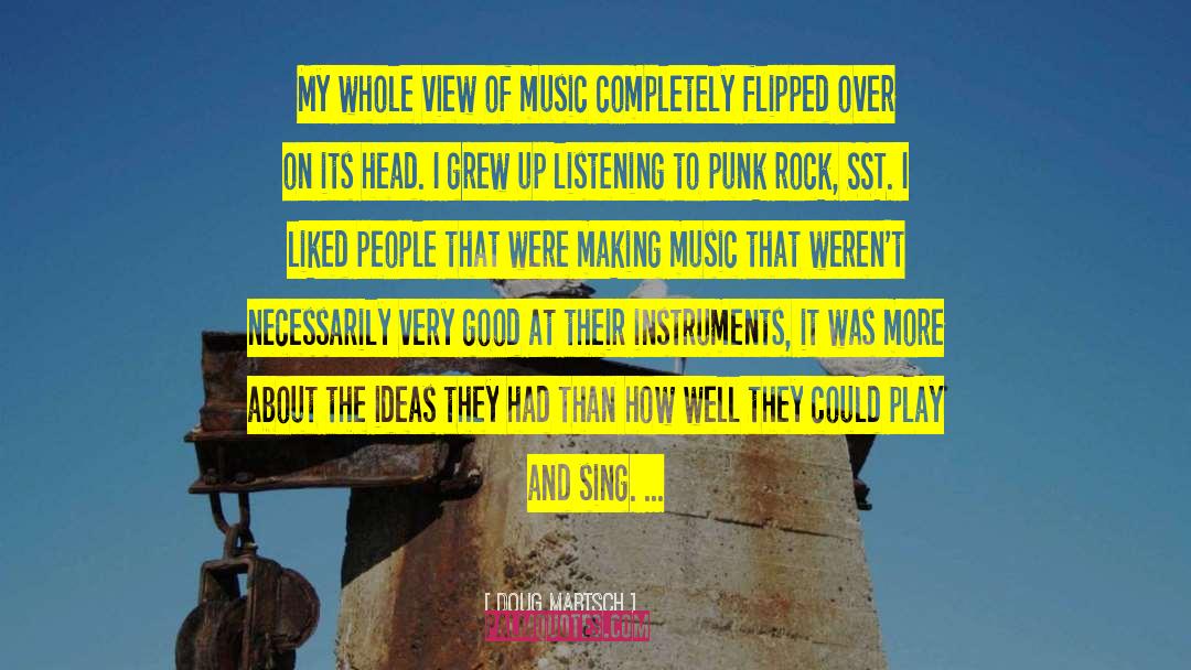 Doug Martsch Quotes: My whole view of music