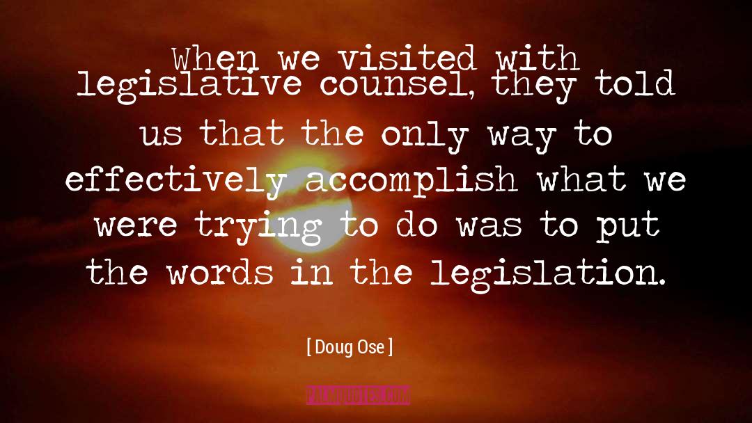 Doug Ose Quotes: When we visited with legislative