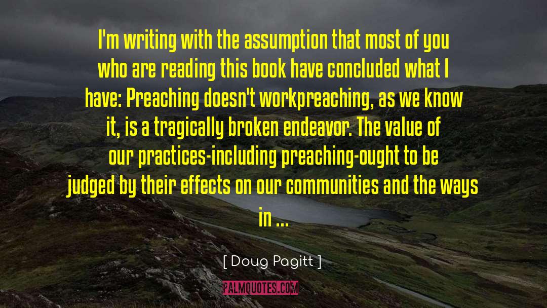 Doug Pagitt Quotes: I'm writing with the assumption