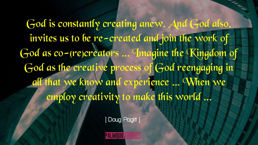 Doug Pagitt Quotes: God is constantly creating anew.