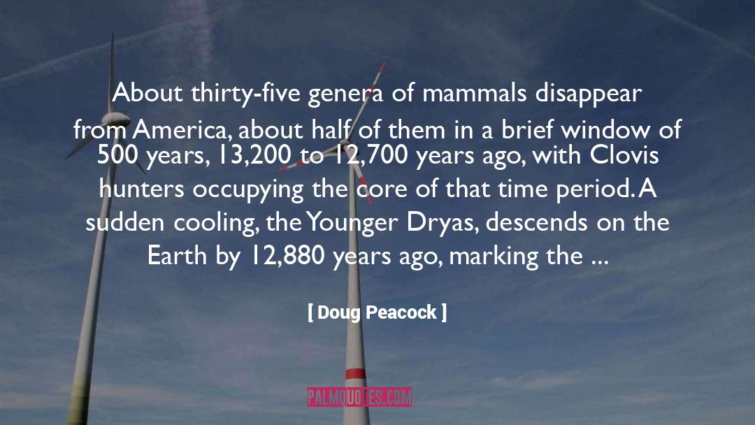 Doug Peacock Quotes: About thirty-five genera of mammals