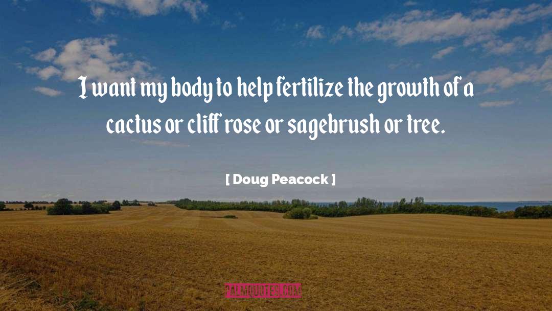 Doug Peacock Quotes: I want my body to