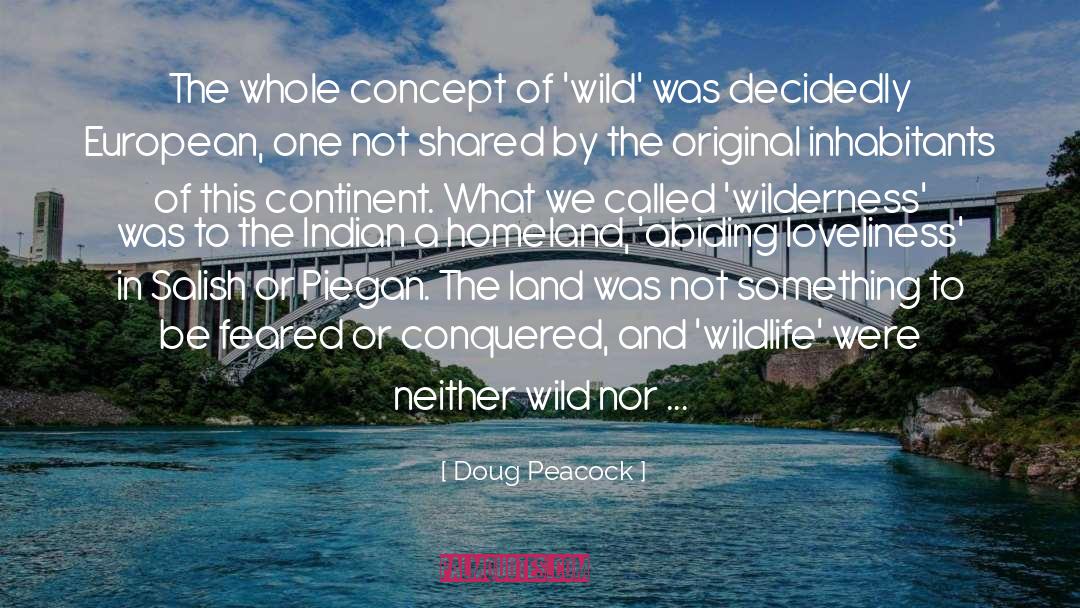 Doug Peacock Quotes: The whole concept of 'wild'