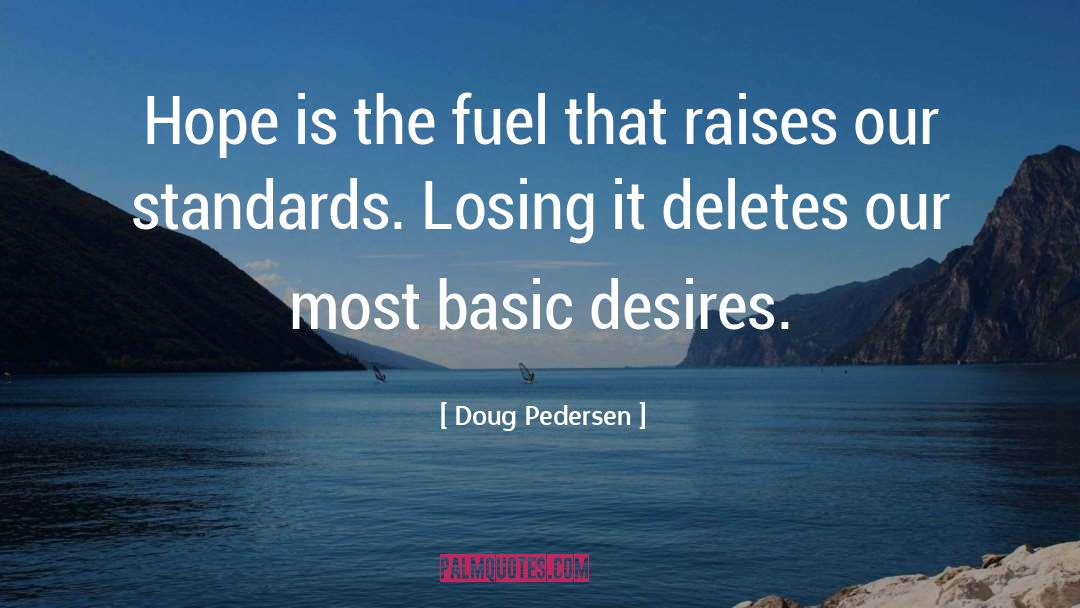 Doug Pedersen Quotes: Hope is the fuel that