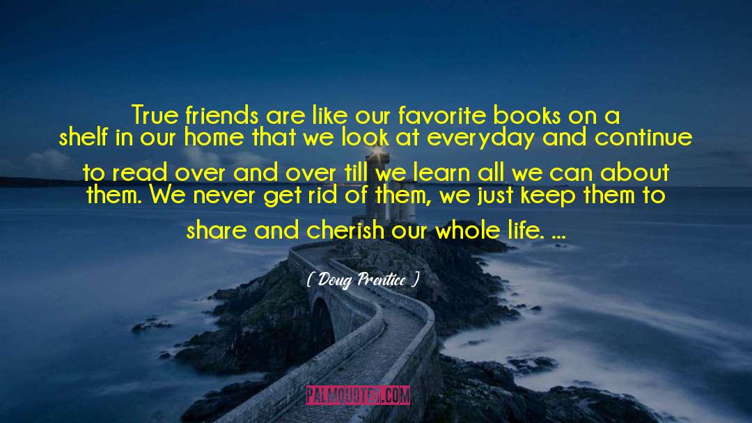 Doug Prentice Quotes: True friends are like our