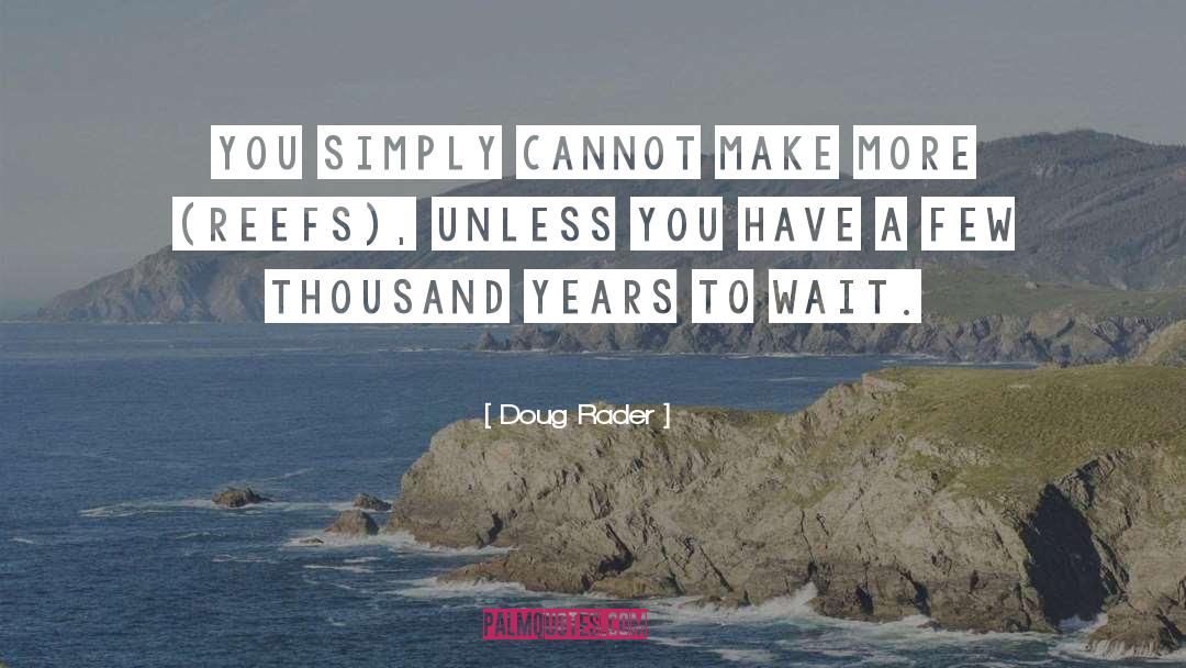 Doug Rader Quotes: You simply cannot make more