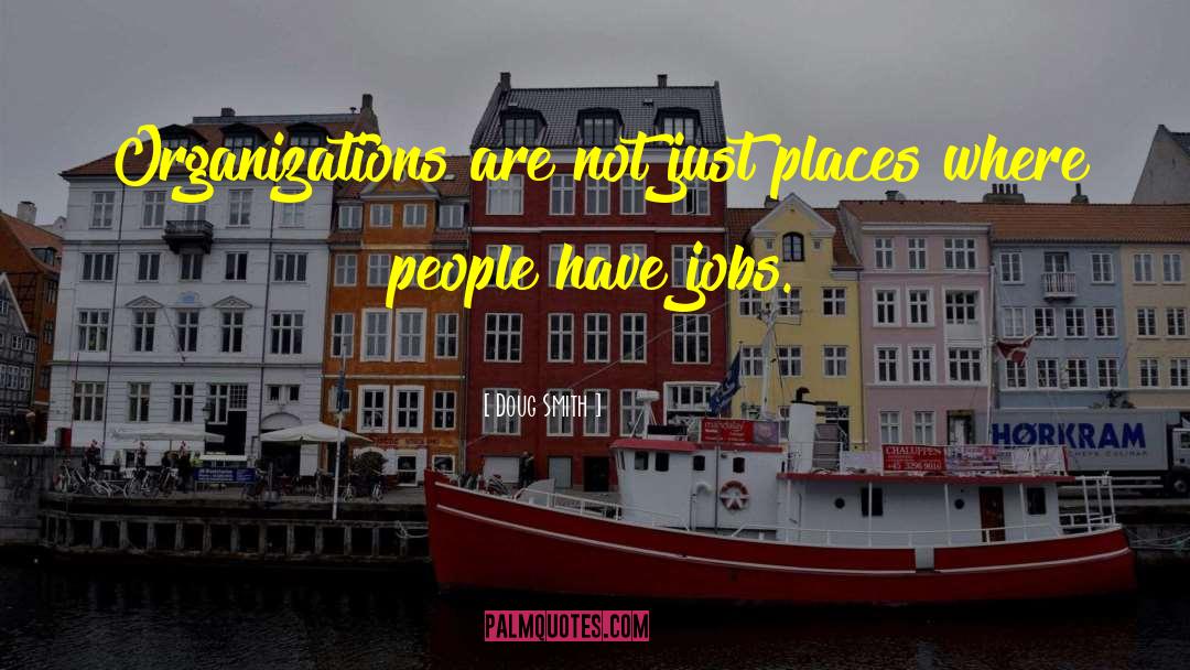 Doug Smith Quotes: Organizations are not just places