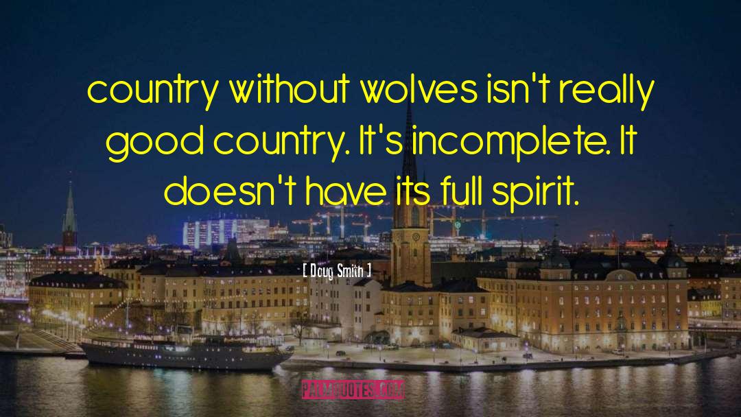 Doug Smith Quotes: country without wolves isn't really