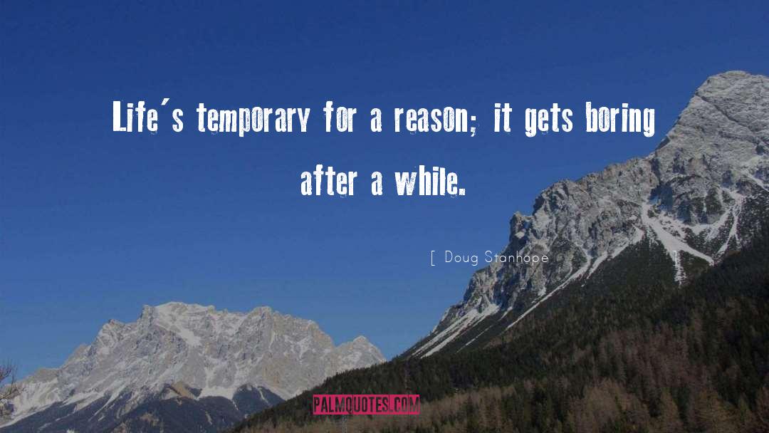 Doug Stanhope Quotes: Life's temporary for a reason;