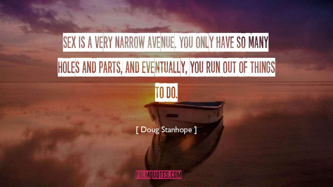 Doug Stanhope Quotes: Sex is a very narrow