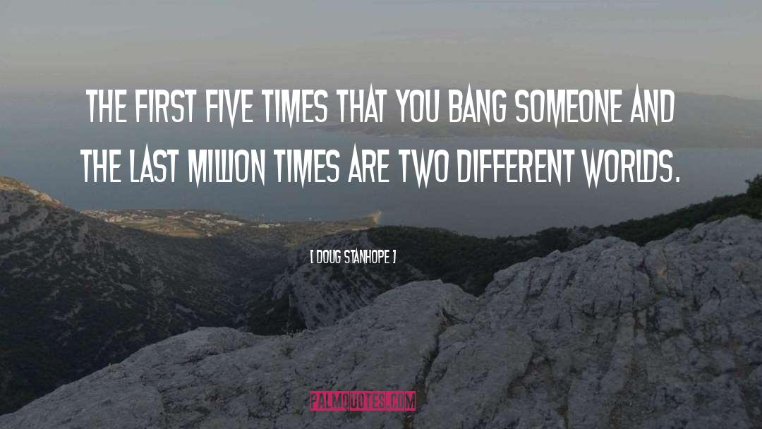 Doug Stanhope Quotes: The first five times that