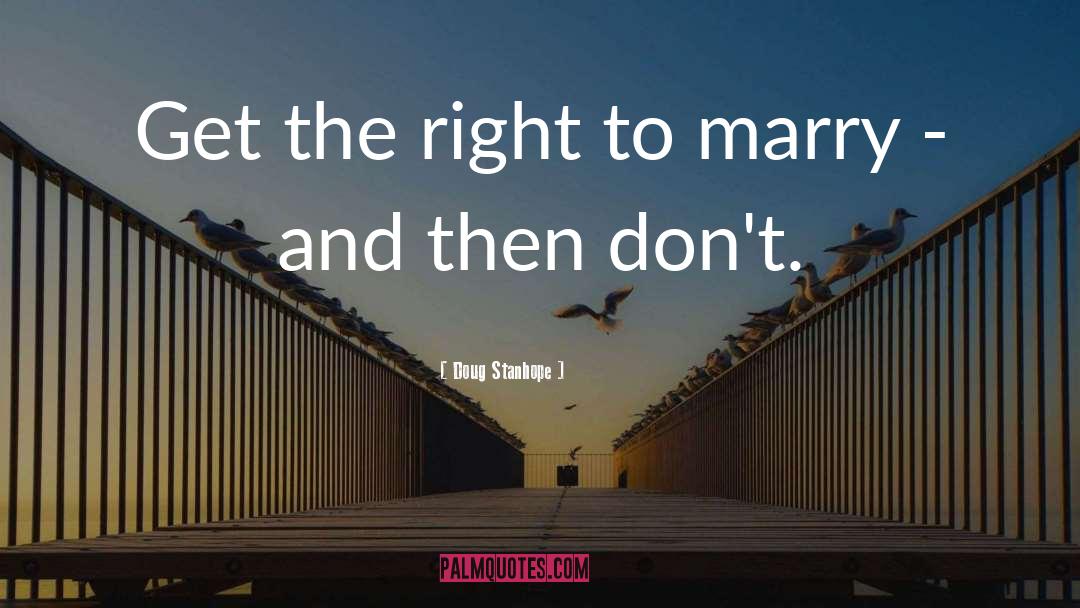 Doug Stanhope Quotes: Get the right to marry