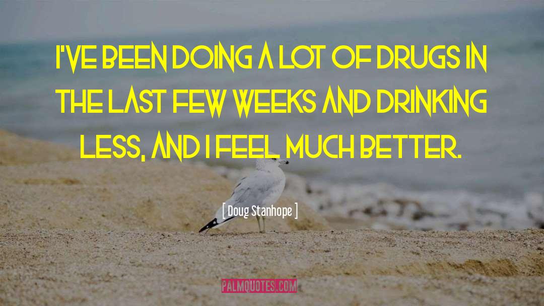 Doug Stanhope Quotes: I've been doing a lot