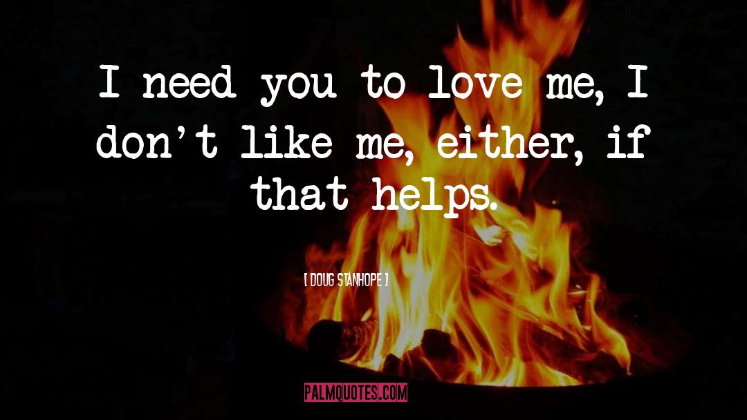 Doug Stanhope Quotes: I need you to love