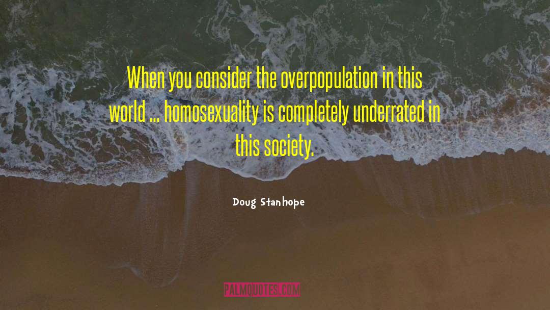 Doug Stanhope Quotes: When you consider the overpopulation