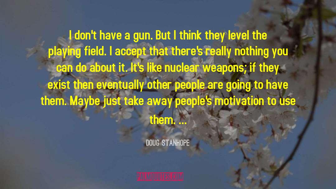 Doug Stanhope Quotes: I don't have a gun.