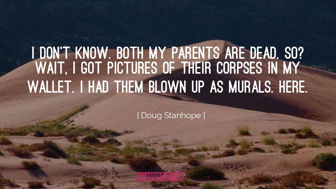 Doug Stanhope Quotes: I don't know. Both my