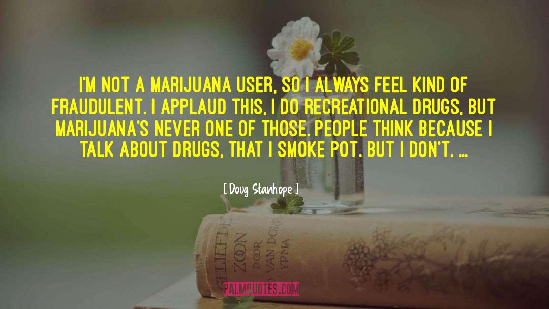 Doug Stanhope Quotes: I'm not a marijuana user,