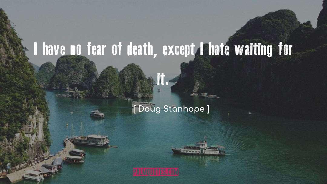 Doug Stanhope Quotes: I have no fear of