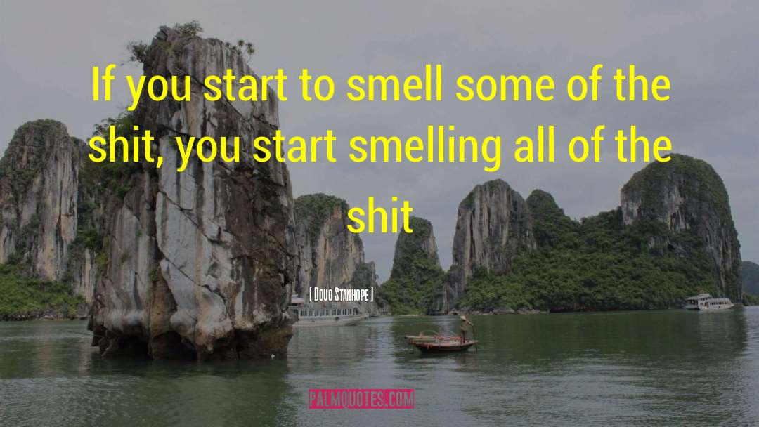 Doug Stanhope Quotes: If you start to smell