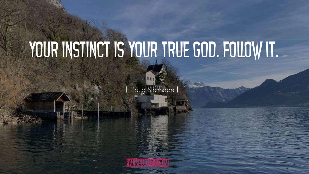 Doug Stanhope Quotes: Your instinct is your true