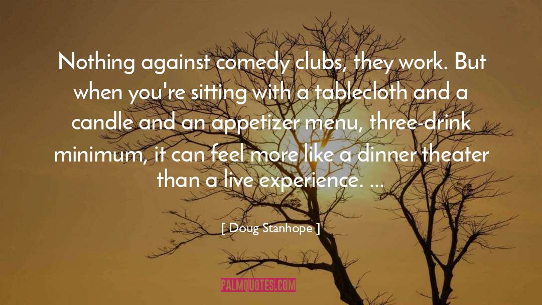 Doug Stanhope Quotes: Nothing against comedy clubs, they